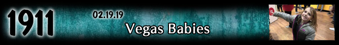 Entry #1911 – Vegas Babies – 02/19/19