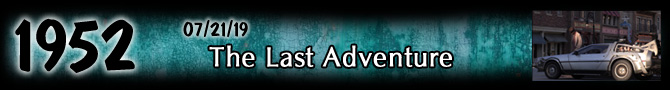 Entry #1952 – The Last Adventure – 07/21/19