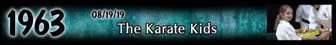 Entry #1963 – The Karate Kids – 08/19/19