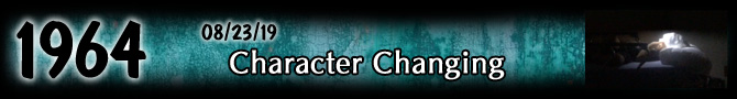 Entry #1964 – Character Changing – 08/23/19