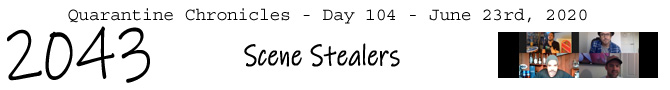 Entry #2043 – Scene Stealers – 06/23/20