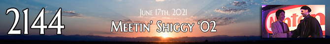 Entry #2144 – Meetin' Shiggy '02 – 06/17/21