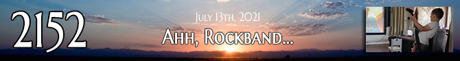 Entry #2152 – Ahh, Rockband... – 07/13/21