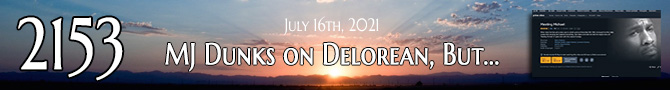 Entry #2153 – MJ Dunks on Delorean, But... – 07/16/21