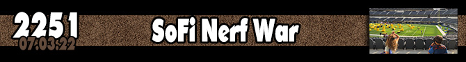 Entry #2251 – SoFi Nerf War – 07/03/22