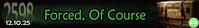 Entry #2598 &ndash; Forced, Of Course &ndash; 12/10/25